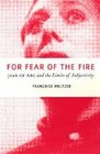 For Fear of the Fire Joan of Arc and the Limits of Subjectivity