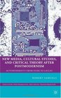 New Media Cultural Studies and Critical Theory after Postmodernism Automodernity from Zizek to Laclau