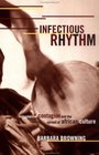 Infectious Rhythm Metaphors of Contagion and the Spread of African Culture