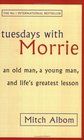 Tuesdays With Morrie : An Old Man, a Young Man and Life's Greatest Lesson
