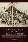 Class and Race in the Frontier Army Military Life in the West 18701890