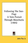 Following The SunFlag A Vain Pursuit Through Manchuria