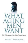 What Aging Men Want The Odyssey as a Parable of Male Aging