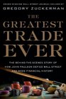 The Greatest Trade Ever The BehindtheScenes Story of How John Paulson Defied Wall Street and Made Financial History