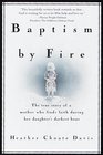 Baptism By Fire  The True Story of a Mother Who Finds Faith During Her Daughter's Darkest Hour