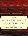 The Playwright's Guidebook An Insightful Primer on the Art of Dramatic Writing