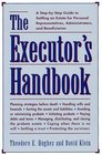 The Executors Handbook A StepByStep Guide to Settling an Estate for Personal Representatives Administrators and Beneficiaries