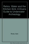 Relics Water and the Kitchen Sink A Divers Guide to Underwater   Archeology