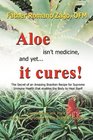 Aloe isn't medicine and yet it cures