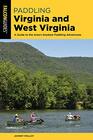 Paddling Virginia and West Virginia A Guide to the Area's Greatest Paddling Adventures