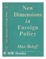New Dimensions in Foreign Policy a Study in British Administrative Experience 194759