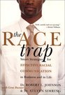 The Race Trap Smart Strategies for Effective Racial Communication in Business and in Life