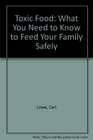 Toxic Food What You Need to Know to Feed Your Family Safely