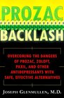 Prozac Backlash : Overcoming the Dangers of Prozac, Zoloft, Paxil, and Other Antidepressants with Safe, Effective Alternatives