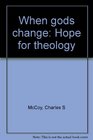 When gods change Hope for theology