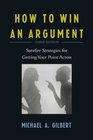 How to Win an Argument Surefire Strategies for Getting Your Point Across