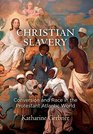 Christian Slavery Conversion and Race in the Protestant Atlantic World