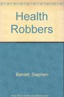 The Health robbers How to protect your money and your life