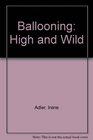 Ballooning High and Wild