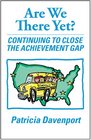 Are We There Yet Continuing to Close the Achievement Gap