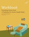 Workbook for Providing Home Care A Textbook for Home Health Aides