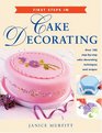 First Steps in Cake Decorating Over 100 StepbyStep Cake Decorating Techniques and Recipes
