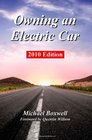 Owning an Electric Car 2010 Edition Find the Truth About Using Electric Cars Including Range Charging Batteries Environmental Impact and Everyday Use of Plug in Cars