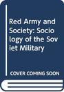 Red Army and society A sociology of the Soviet military