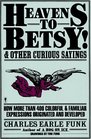 Heavens to Betsy! : And Other Curious Sayings