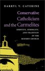 Conservative Catholicism and the Carmelites Identity Ethnicity and Tradition in the Modern Church