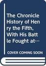 The Chronicle History of Henry The Fift