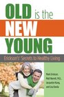 Old is the New Young Erickson's Secrets to Healthy Living