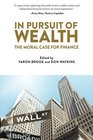 In Pursuit of Wealth The Moral Case for Finance