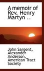 A memoir of Rev Henry Martyn