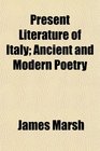Present Literature of Italy Ancient and Modern Poetry
