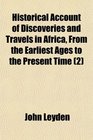 Historical Account of Discoveries and Travels in Africa From the Earliest Ages to the Present Time