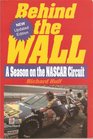 Behind the Wall A Season on the Nascar Circuit