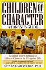 Children of Character Leading Your Children to Ethical Choices in Everyday Life A Parent's Guide