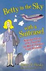 Betty In the Sky With a Suitcase Hilarious Stories of Air Travel by the World's Favorite Flight Attendant