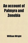 An account of Palmyra and Zenobia