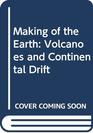 The making of the earth Volcanoes and continental drift