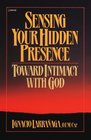 Sensing Your Hidden Presence Toward Intimacy With God