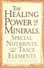 Healing Power of Minerals Special Nutrients and Trace Elements