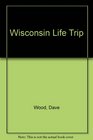 Wisconsin Life Trip