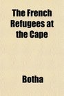 The French Refugees at the Cape
