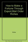 How to Make a Fortune Through ExportMail Order Riches