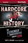 Hardcore History The Extremely Unauthorized Story of the ECW