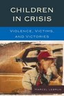 Children in Crisis Violence Victims and Victories