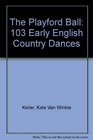 The Playford Ball 103 Early English Country Dances