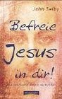 Befreie Jesus in dir